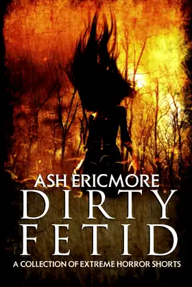 Dirty Fetid: A Collection of Extreme Horror Shorts poster