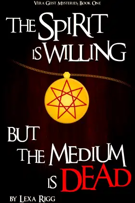 The Spirit is Willing, but the Medium is Dead (Vera Geist Mysteries Book 1) poster