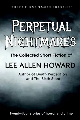 Perpetual Nightmares: The Collected Short Fiction of Lee Allen Howard poster
