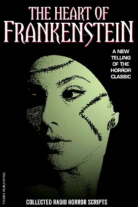 The Heart of Frankenstein: Collected Horror Radio scripts poster