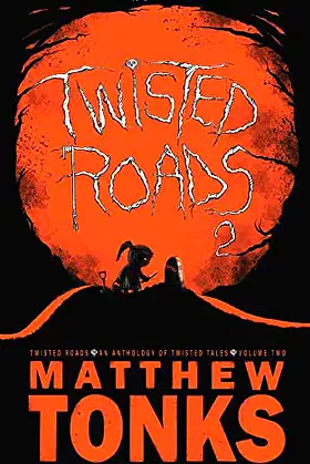 Twisted Roads - An Anthology Of Twisted Tales - Volume Two poster