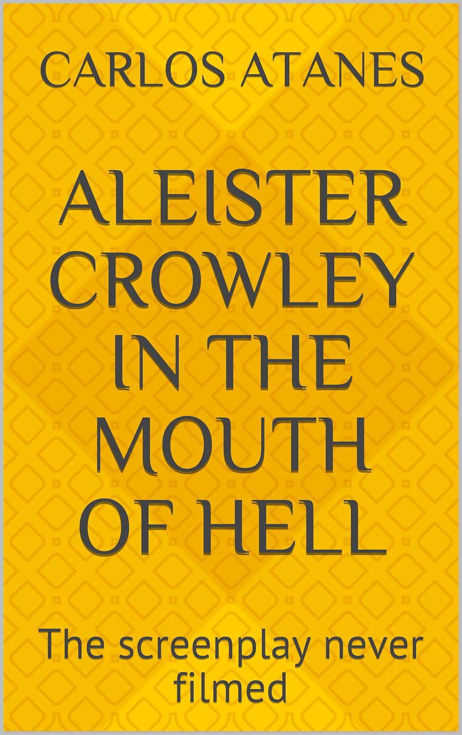 Aleister Crowley in the Mouth of Hell: The screenplay never filmed poster