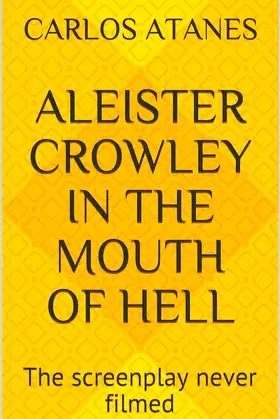 Aleister Crowley in the Mouth of Hell: The screenplay never filmed poster