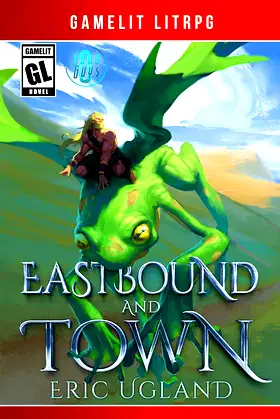Eastbound and Town: A LitRPG/Gamelit Adventure (The Good Guys Book 8) poster