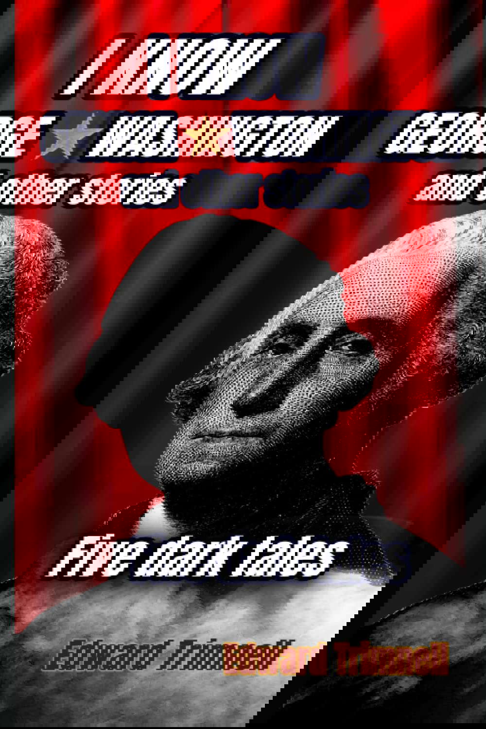 I Know George Washington: and other stories: five dark tales poster