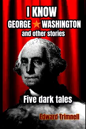 I Know George Washington: and other stories: five dark tales poster