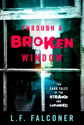 Through a Broken Window: Ten Dark Tales of the Strange and Deranged poster