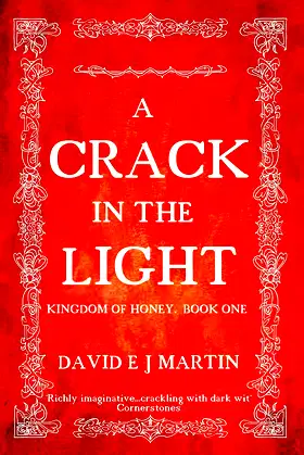 A Crack In The Light: Kingdom of Honey. Book 1. poster