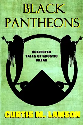 Black Pantheons: Collected Tales of Gnostic Dread poster