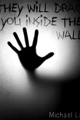 They Will Drag You Inside The Wall poster