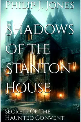 Shadows Of The Stanton House: Secrets Of The Haunted Convent poster