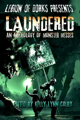 Legion of Dorks Presents: Laundered: An Anthology of Monster Messes poster