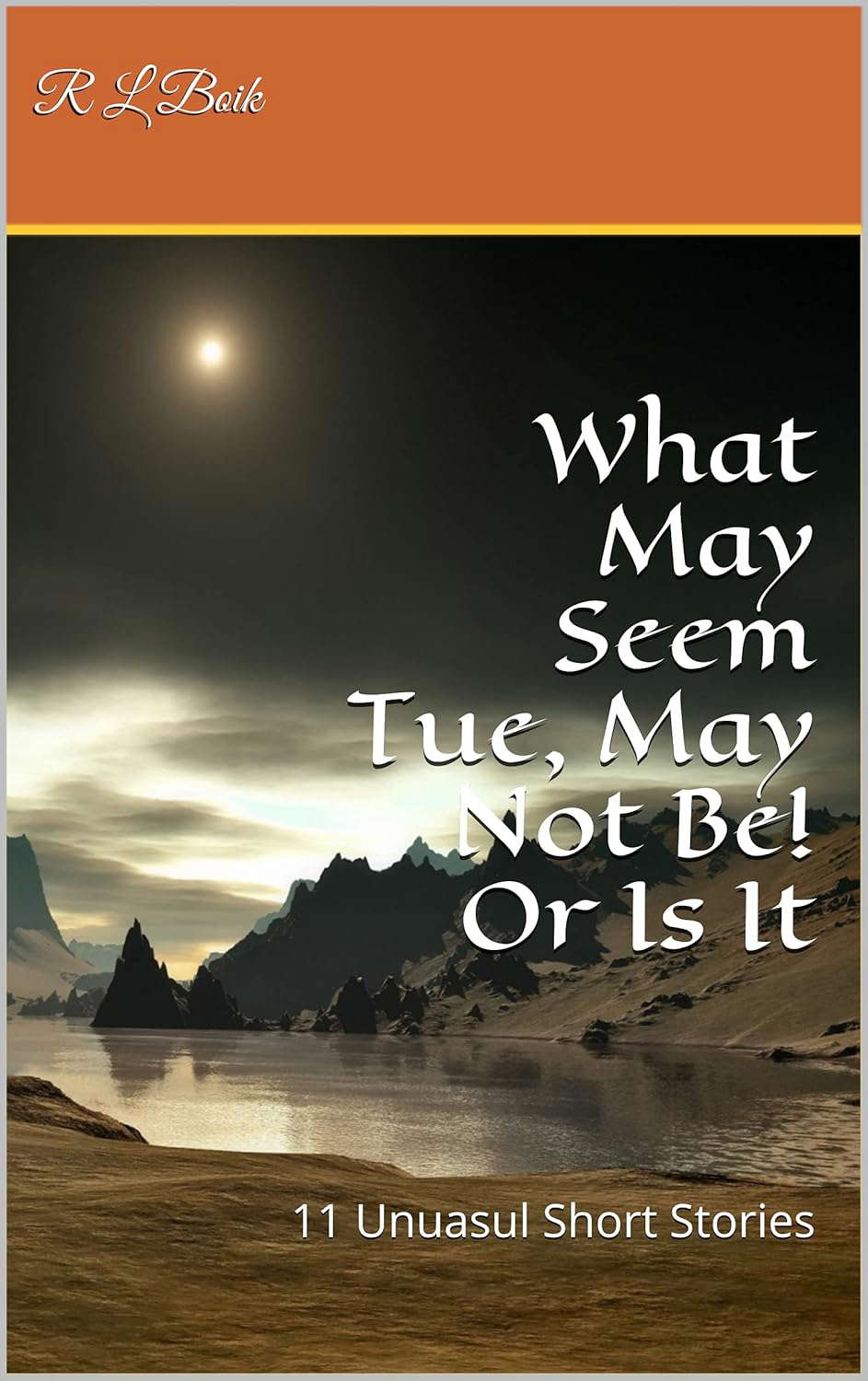 What May Seem Tue, May Not Be! Or Is It: 11 Unuasul Short Stories poster