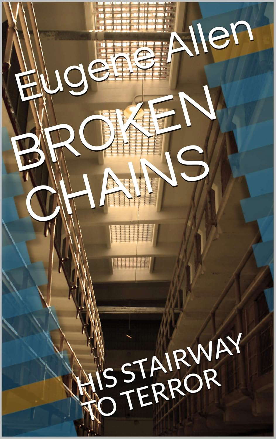 BROKEN CHAINS: HIS STAIRWAY TO TERROR poster