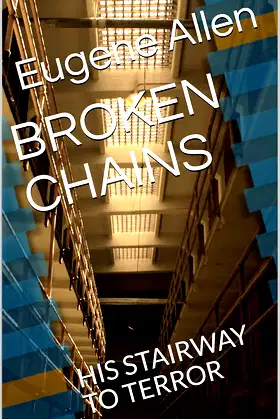 BROKEN CHAINS: HIS STAIRWAY TO TERROR poster
