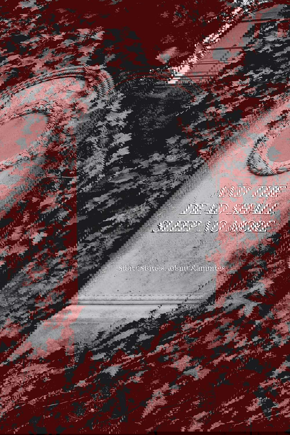 And the Dead Shall Sleep No More: Volume I poster