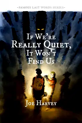 If We're Really Quiet, It Won't Find Us (Famous Last Words Book 1) poster