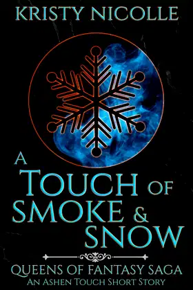 A Touch of Smoke and Snow: An Ashen Touch Prequel (Queens Of Fantasy Saga) poster