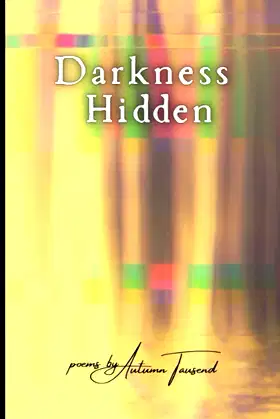 Darkness Hidden: Poems by Autumn Tausend poster