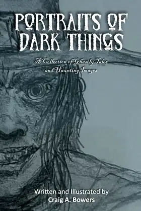 Portraits of Dark Things: A Collection of Ghastly Tales and Haunting Images poster
