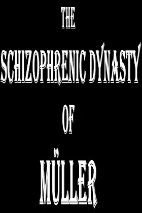 The Schizophrenic Dynasty of Müller poster