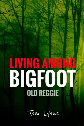 Living Among Bigfoot: Old Reggie poster