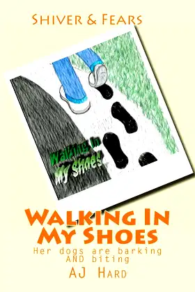 Walking In My Shoes: Her dogs are barking AND biting (Shiver and Fears) poster