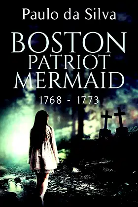 Boston Patriot Mermaid, 1768 - 1773: An Alternative History Horror poster