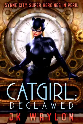 Catgirl: Declawed (Synne City Super Heroines In Peril Series Book 35) poster