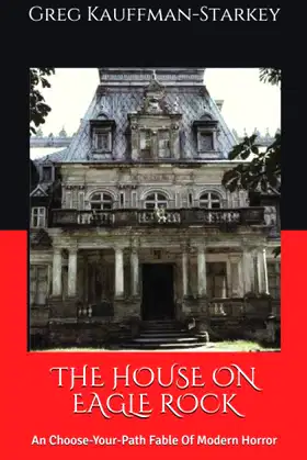 THE HOUSE ON EAGLE ROCK: An Choose-Your-Path Fable Of Modern Horror poster