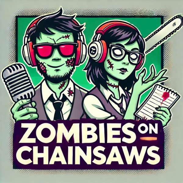 Zombies On Chainsaws - A 2 Guys and a Chainsaw Review Podcast poster