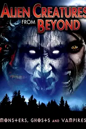 Alien Creatures from Beyond: Monsters, Ghosts and Vampires poster