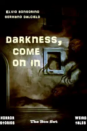 Darkness, come on in: The Box Set (Horror Stories & Weird Tales) poster