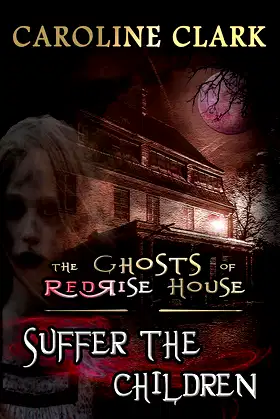 Suffer the Children (The Ghosts of RedRise House Book 3) poster
