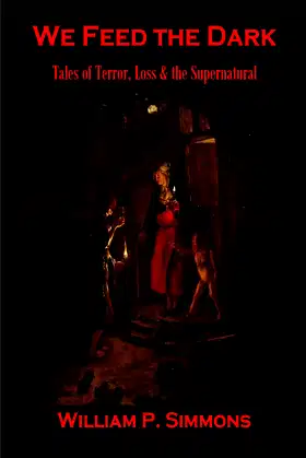 We Feed the Dark: Tales of Terror, Loss & the Supernatural poster