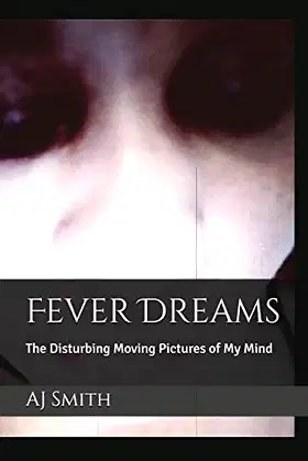 Fever Dreams: The Disturbing Moving Pictures of My Mind poster