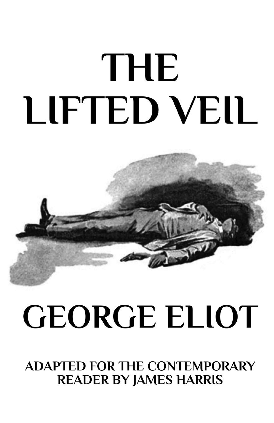 The Lifted Veil: Adapted for the Contemporary Reader (Harris Classics) poster