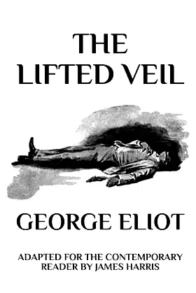 The Lifted Veil: Adapted for the Contemporary Reader (Harris Classics) poster