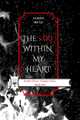 The Fire Within My Heart (Scarlet Cherie: Vampire Series Book 1) poster