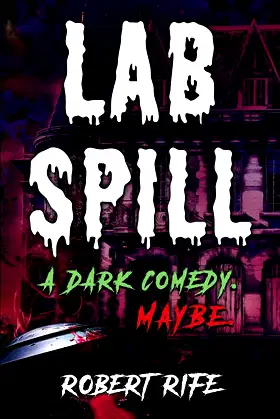 LAB SPILL: A Dark Comedy. Maybe. (THE COOL THING SCIENCE FICTION SERIES) poster