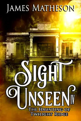 Sight Unseen IV: The Haunting Of Twilight Ridge poster