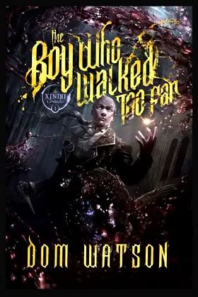 THE BOY WHO WALKED TOO FAR: THE XINDII CHRONICLES poster