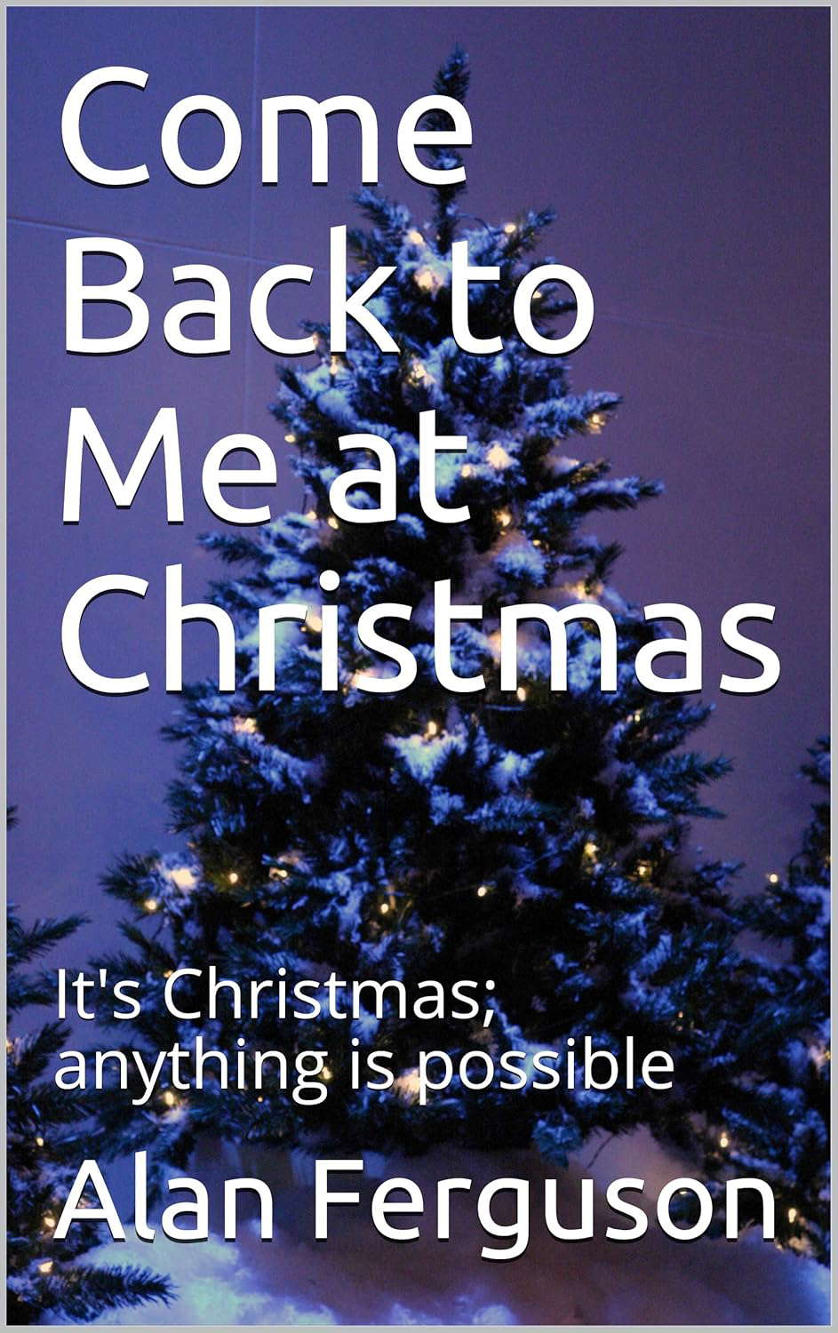 Come Back to Me at Christmas: It's Christmas; anything is possible poster