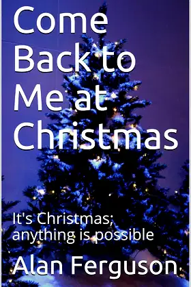 Come Back to Me at Christmas: It's Christmas; anything is possible poster