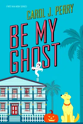 Be My Ghost (A Haunted Haven Mystery) poster