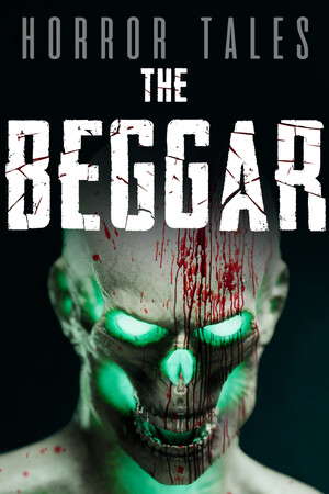 HORROR TALES: The Beggar poster