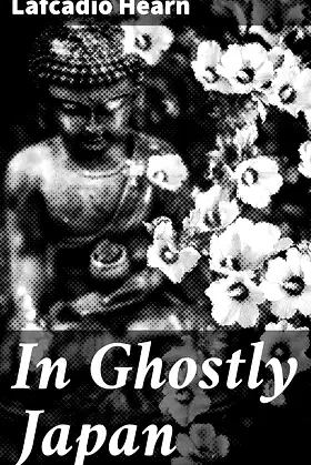 In Ghostly Japan: Exploring Japan's Mystical Realms of Ghosts and Spirits poster