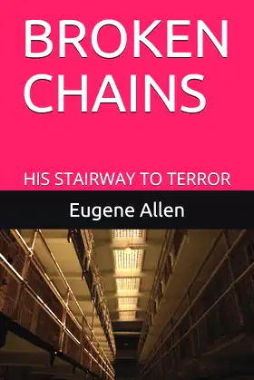 BROKEN CHAINS: HIS STAIRWAY TO TERROR poster
