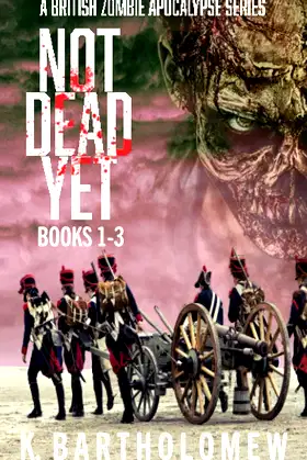 Not Dead Yet: A British Zombie Apocalypse Series (Books 1-3) poster