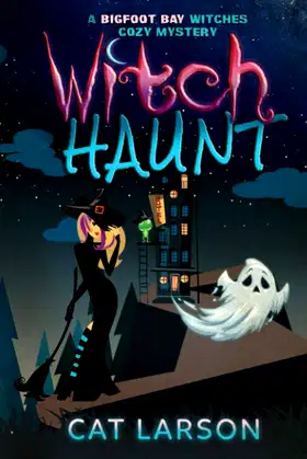 Witch Haunt: A Bigfoot Bay Witches Paranormal Cozy Mystery Book 4 poster